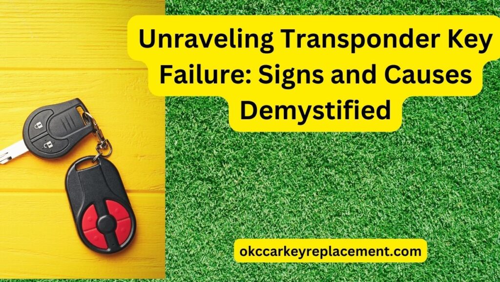 Unraveling Transponder Key Failure Signs and Causes Demystified