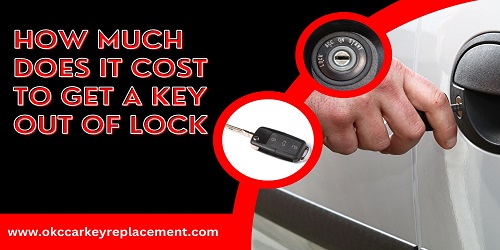 How Much Does It Cost To Get A Key Out Of Lock