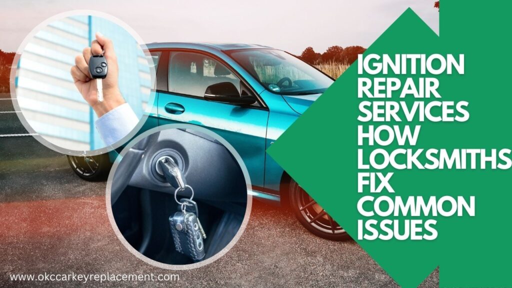 Ignition Repair Services How Locksmiths Fix Common Issues