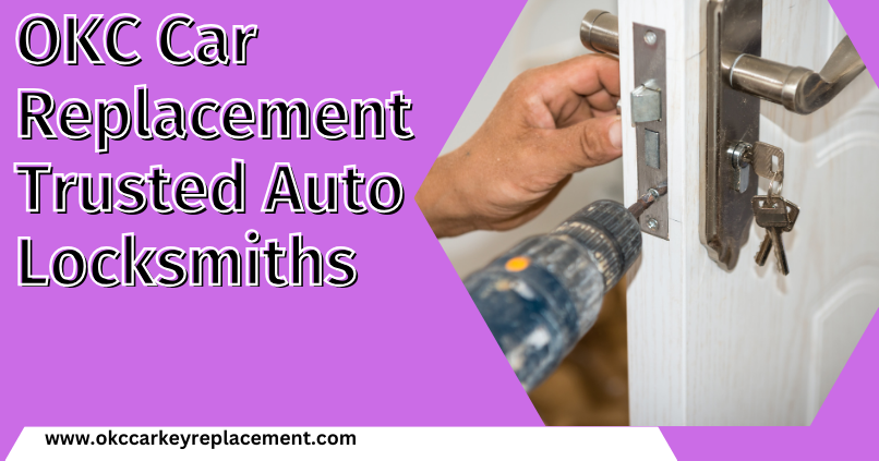 OKC Car Replacement Trusted Auto Locksmiths