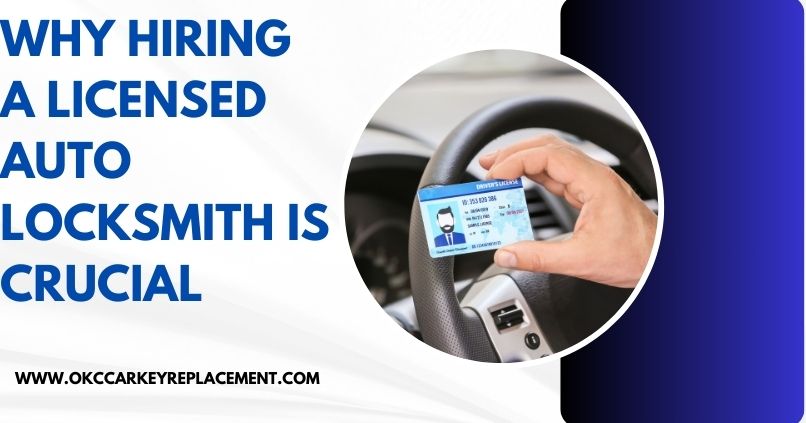 Why Hiring a Licensed Auto Locksmith is Crucial