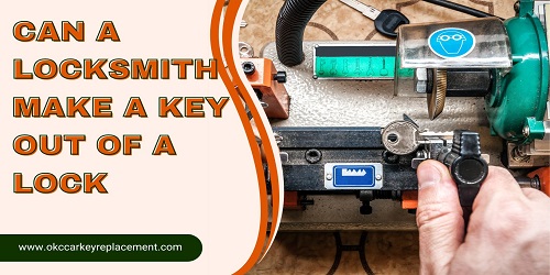 can a locksmith make a key out of a lock
